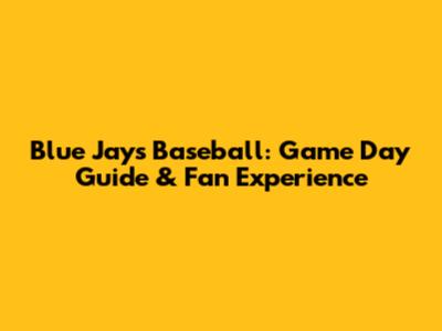 Blue Jays Baseball: Game Day Guide & Fan Experience