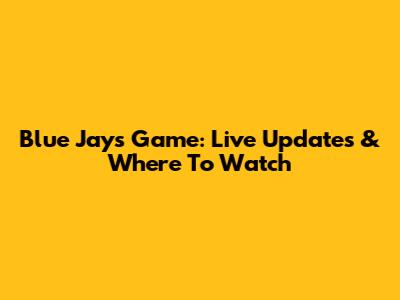 Blue Jays Game: Live Updates & Where To Watch