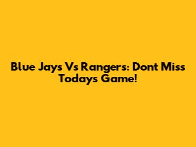 Blue Jays Vs Rangers: Don't Miss Today's Game!