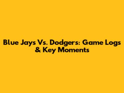 Blue Jays Vs. Dodgers: Game Logs & Key Moments