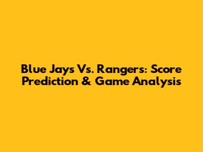 Blue Jays Vs. Rangers: Score Prediction & Game Analysis