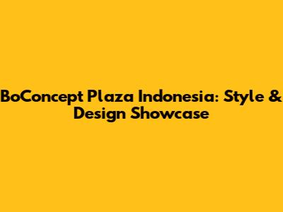 BoConcept Plaza Indonesia: Style & Design Showcase