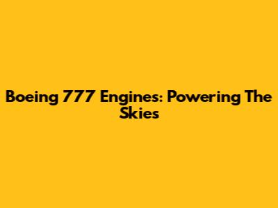 Boeing 777 Engines: Powering The Skies