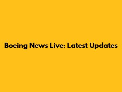 Boeing News Live: Latest Updates