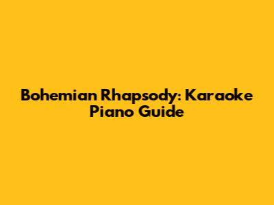 Bohemian Rhapsody: Karaoke Piano Guide