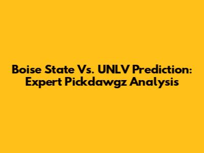 Boise State Vs. UNLV Prediction: Expert Pickdawgz Analysis