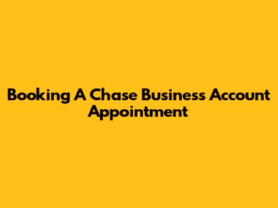 Booking A Chase Business Account Appointment