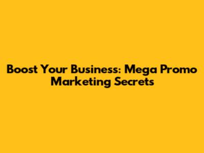 Boost Your Business: Mega Promo Marketing Secrets