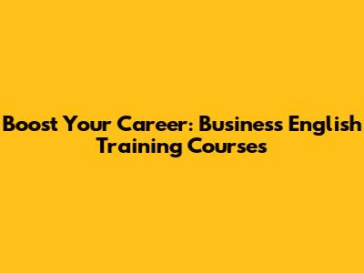 Boost Your Career: Business English Training Courses