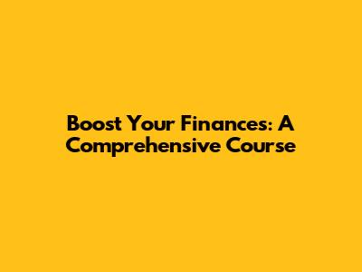 Boost Your Finances: A Comprehensive Course