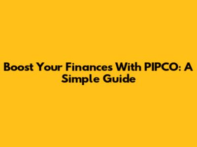 Boost Your Finances With PIPCO: A Simple Guide