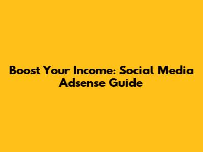 Boost Your Income: Social Media Adsense Guide
