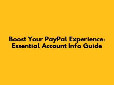 Boost Your PayPal Experience: Essential Account Info Guide