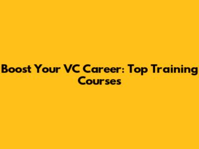 Boost Your VC Career: Top Training Courses