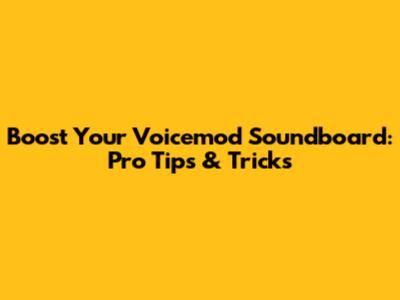 Boost Your Voicemod Soundboard: Pro Tips & Tricks