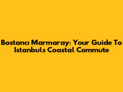 Bostancı Marmaray: Your Guide To Istanbul's Coastal Commute