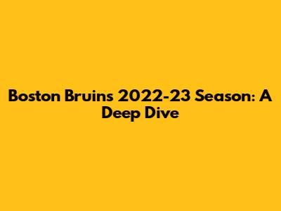 Boston Bruins 2022-23 Season: A Deep Dive