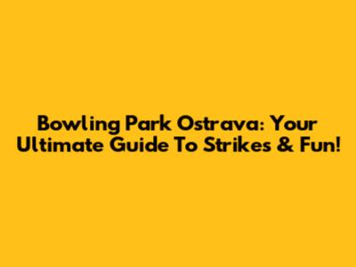 Bowling Park Ostrava: Your Ultimate Guide To Strikes & Fun!