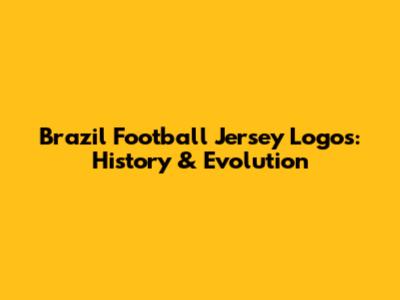 Brazil Football Jersey Logos: History & Evolution
