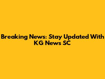 Breaking News: Stay Updated With KG News SC
