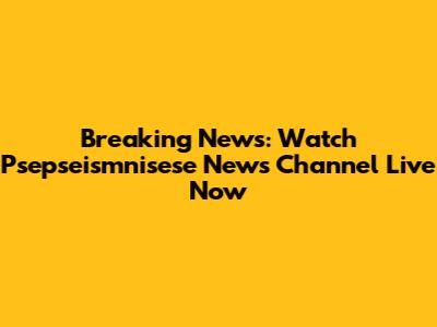 Breaking News: Watch Psepseismnisese News Channel Live Now