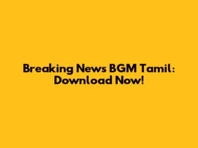 Breaking News BGM Tamil: Download Now!