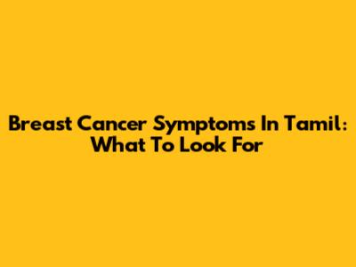 Breast Cancer Symptoms In Tamil: What To Look For