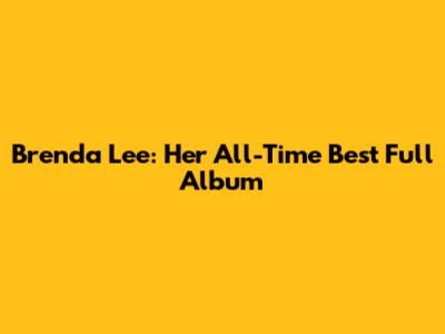Brenda Lee: Her All-Time Best Full Album