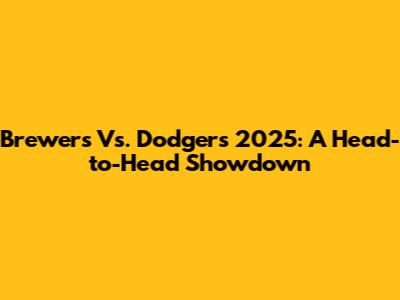 Brewers Vs. Dodgers 2025: A Head-to-Head Showdown