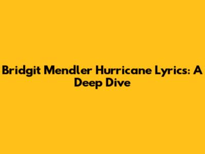 Bridgit Mendler Hurricane Lyrics: A Deep Dive