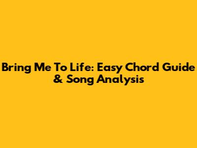 Bring Me To Life: Easy Chord Guide & Song Analysis