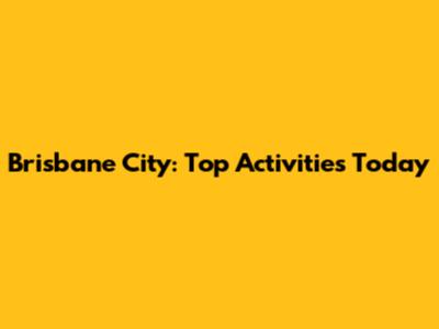 Brisbane City: Top Activities Today