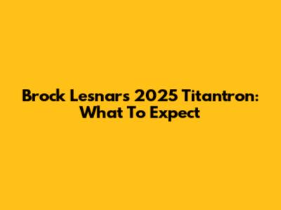 Brock Lesnar's 2025 Titantron: What To Expect