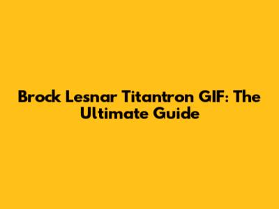 Brock Lesnar Titantron GIF: The Ultimate Guide