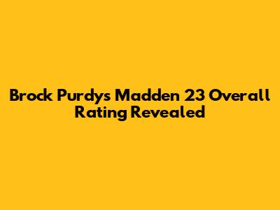 Brock Purdy's Madden 23 Overall Rating Revealed
