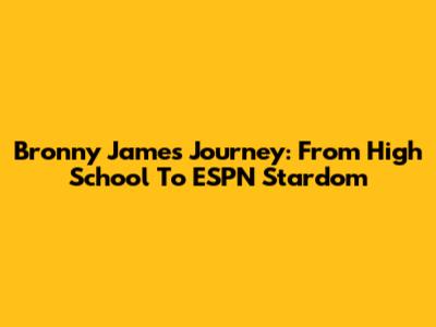 Bronny James' Journey: From High School To ESPN Stardom