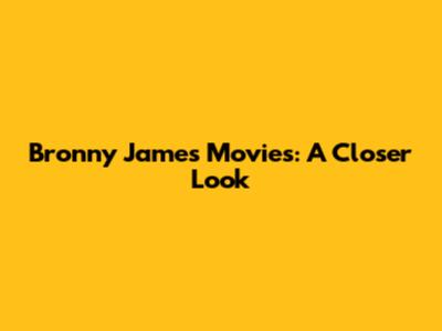 Bronny James Movies: A Closer Look