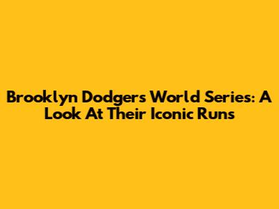 Brooklyn Dodgers World Series: A Look At Their Iconic Runs