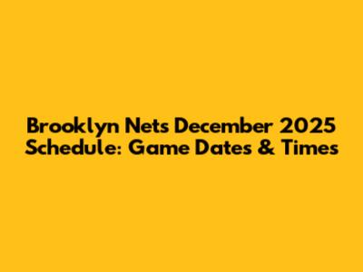 Brooklyn Nets December 2025 Schedule: Game Dates & Times
