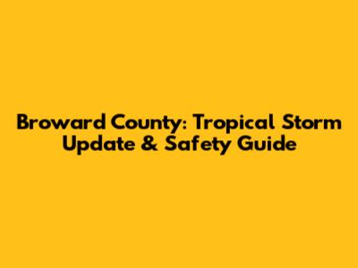 Broward County: Tropical Storm Update & Safety Guide