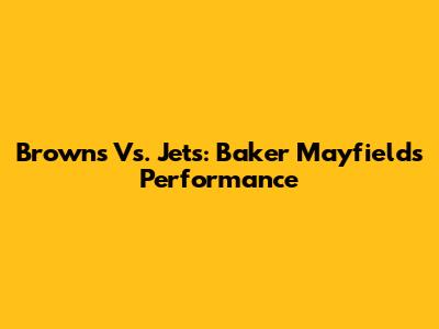 Browns Vs. Jets: Baker Mayfield's Performance