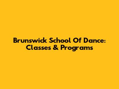 Brunswick School Of Dance: Classes & Programs