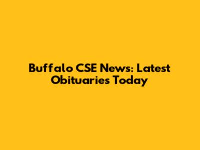 Buffalo CSE News: Latest Obituaries Today