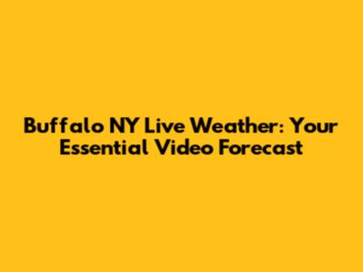 Buffalo NY Live Weather: Your Essential Video Forecast
