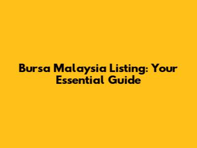 Bursa Malaysia Listing: Your Essential Guide