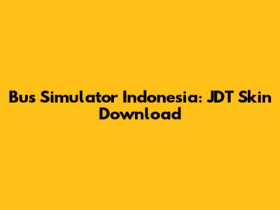 Bus Simulator Indonesia: JDT Skin Download