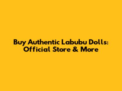 Buy Authentic Labubu Dolls: Official Store & More