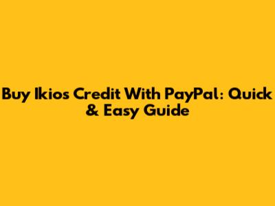 Buy Ikios Credit With PayPal: Quick & Easy Guide