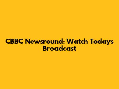CBBC Newsround: Watch Today's Broadcast