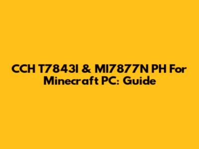 CCH T7843I & MI7877N PH For Minecraft PC: Guide